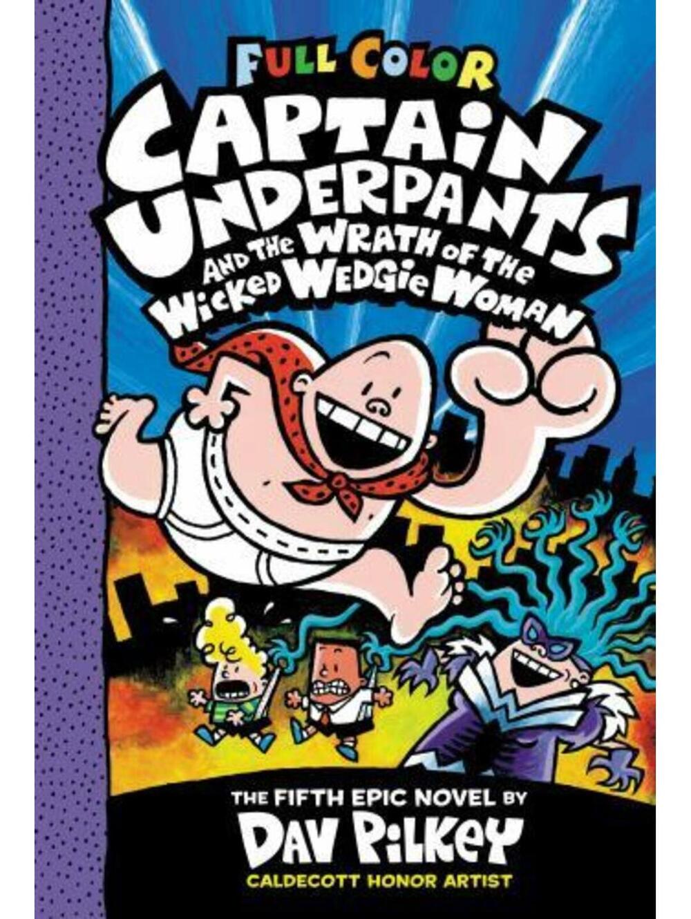 Captain Underpants and the Wrath of the Wicked Wedgie Woman by Dav Pilkey